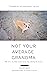 Not Your Average Grandma: T...