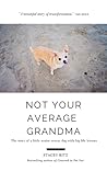 Not Your Average Grandma: The story of a little senior rescue dog with big life lessons Not Your Average Grandma: The story of a little senior rescue dog with big life lessons