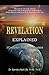 Revelation Explained: A Commentary on the Book of Revelation