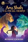 Aru Shah y el fin del tiempo by Roshani Chokshi