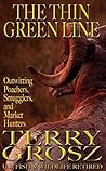 The Thin Green Line: Outwitting Poachers, Smugglers, And Market Hunters The Thin Green Line: Outwitting Poachers, Smugglers, And Market Hunters