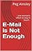 E-Mail is Not Enough by Peg Ainsley