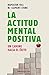 La Actitud Mental Positiva