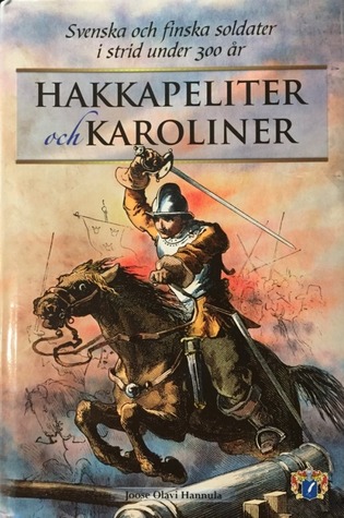Hakkapeliter och Karoliner: Svenska och finska soldater i strid under 300 år