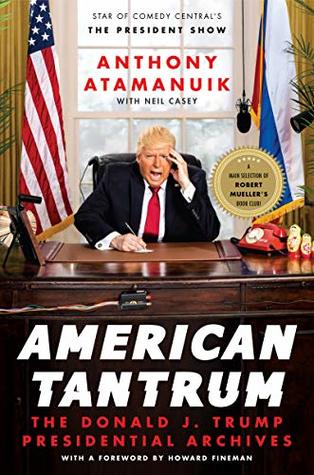 American Tantrum: The Donald J. Trump Presidential Archives (Kindle Edition)