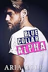 Blue Collar Alpha, Volume One (Blue Collar Alpha, #1-3)