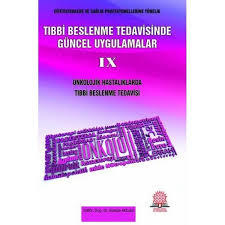 Onkolojik Hastalıklarda Tıbbi Beslenme Tedavisi (Tıbbi Beslenme Tedavisinde Güncel Uygulamalar, #9)