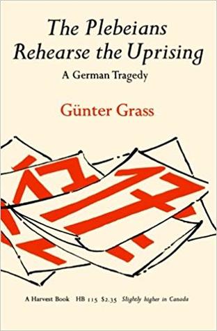 The Plebeians Rehearse The Uprising: A German Tragedy – A Play About Intellectuals' Abandonment of East German Workers in 1953 (Harvest Book)