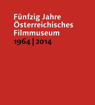 Fünfzig Jahre Österreichisches Filmmuseum: 1964 - 2014