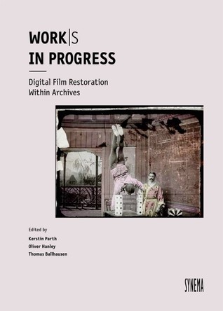 Work|s in Progress. Digital Film Restoration within Archives (Hardcover)
