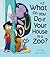 What Do You Do If Your House Is a Zoo? by John   Kelly