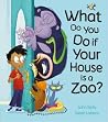 What Do You Do If Your House Is a Zoo? by John Kelly What Do You Do If Your House Is a Zoo? by John Kelly