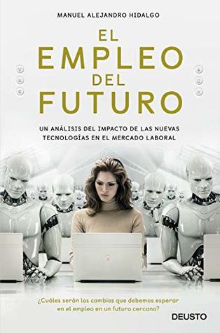 El Futuro del Empleo: El empleo del futuro: Un análisis del impacto de las nuevas tecnologías en el mercado laboral (Kindle Edition)