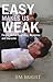 Easy Makes Us Weak by Jim Brault