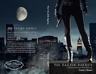 The T.A.L.O.N. Agency: A Dystopian Superhero Cycle (Kindle Edition)