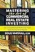 Mastering the Art of Commercial Real Estate Investing: How to Successfully Build Wealth & Grow Passive Income from Your Rental Properties