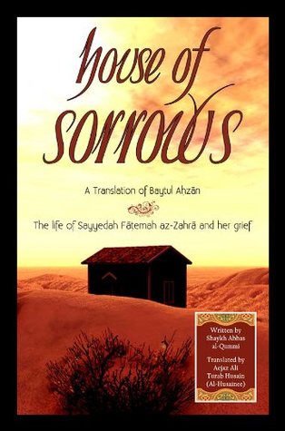 House of Sorrows: A Translation of Bayt al-Ahzan: The life of Sayyida Fatima al-Zahra and her grief (Paperback)