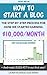 How to Start a Blog - The Step-by-Step Process of How We Started Earning $10,000/Month: How We Made $103,457.98 in Our First Year Blogging!