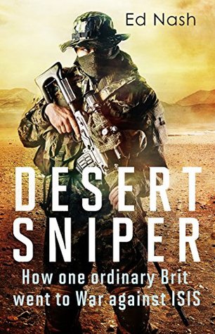 Desert Sniper: How One Ordinary Brit Went to War Against ISIS (Kindle Edition)