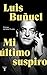 Mi último suspiro by Luis Buñuel