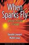 When Sparks Fly: Igniting Creativity in Groups When Sparks Fly: Igniting Creativity in Groups
