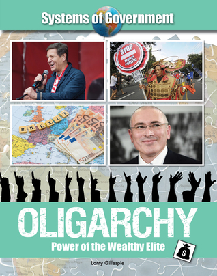 Oligarchy: Power of the Wealthy Elite (Systems of Government)