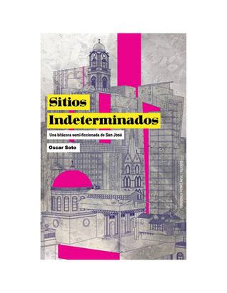 Sitios Indeterminados: una bitácora semi-ficcionada de San José (Paperback)