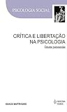 Crítica e libertação na psicologia: Estudos psicossociais (Psicologia social) (Portuguese Edition) Crítica e libertação na psicologia: Estudos psicossociais (Psicologia social) (Portuguese Edition)