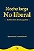 Noche Larga No Liberal: Realidad detrás del mito populista (Spanish Edition)