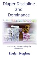 Diaper Discipline and Dominance: a journey into upending the