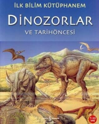Dinozorlar ve Tarih Öncesi - İlk Bilim Kütüphanem (Paperback)