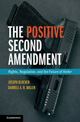 The Positive Second Amendment: Rights, Regulation, and the Future of Heller (Cambridge Studies on Civil Rights and Civil Liberties)