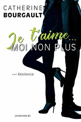 Résilience (Je t'aime...moi non plus, #3)