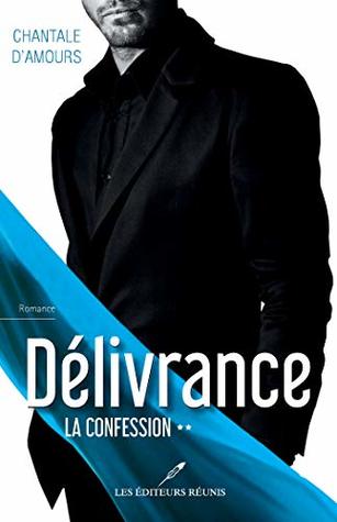 Délivrance T.2: La confession (French Edition)