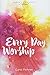 Every Day Worship by Carol Penner