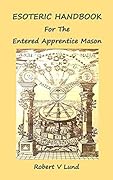 Esoteric Handbook for the Entered Apprentice Mason (Esoteric Handbooks for Masons 1)