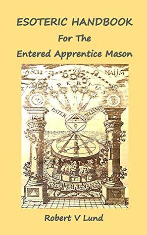 Esoteric Handbook for the Entered Apprentice Mason (Esoteric Handbooks for Masons 1)