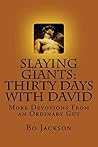 Slaying Giants: Thirty Days With David: More Devotions From an Ordinary Guy
