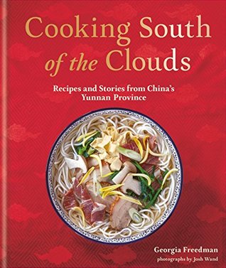 Cooking South of the Clouds: Recipes and stories from China's Yunnan province (Kindle Edition)