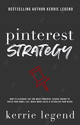 Pinterest Strategy: How to Leverage the 2nd Most Powerful Search Engine to Build Your Email List, Make More Sales & Establish Your Niche (Kindle Edition)