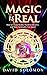 Magic is Real: How to Create Reality, Manifest Miracles and Make Spirituality Fun Again!