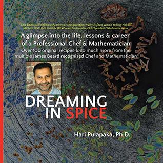 Dreaming in Spice: Multiple James Beard nominated Chef Hari Pulapaka shares his amazing story of cooking professionally and teaching Mathematics with tips, ... advocacy, stories, and inspirations (Kindle Edition)