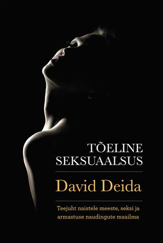 Tõeline seksuaalsus: teejuht naistele meeste, seksi ja armastuse naudingute maailma