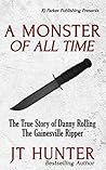 A Monster Of All Time: The True Story of Danny Rolling, The Gainesville Ripper