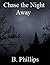 Chase the Night Away by B Phillips