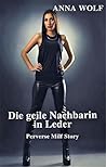 Die geile Nachbarin in Leder: Perverse Milf Story (German Edition) Die geile Nachbarin in Leder: Perverse Milf Story (German Edition)