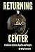 Returning to Center: A Collection of Stories, Vignettes and Thoughts