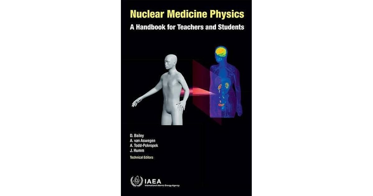 Nuclear Medicine Physics A Handbook For Teachers And Students by