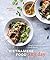 Vietnamese Food Any Day: Simple Recipes for True, Fresh Flavors