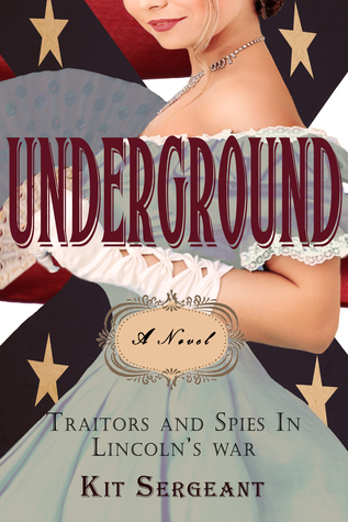Underground: Spies and Traitors in Lincoln's War (Women Spies #2)